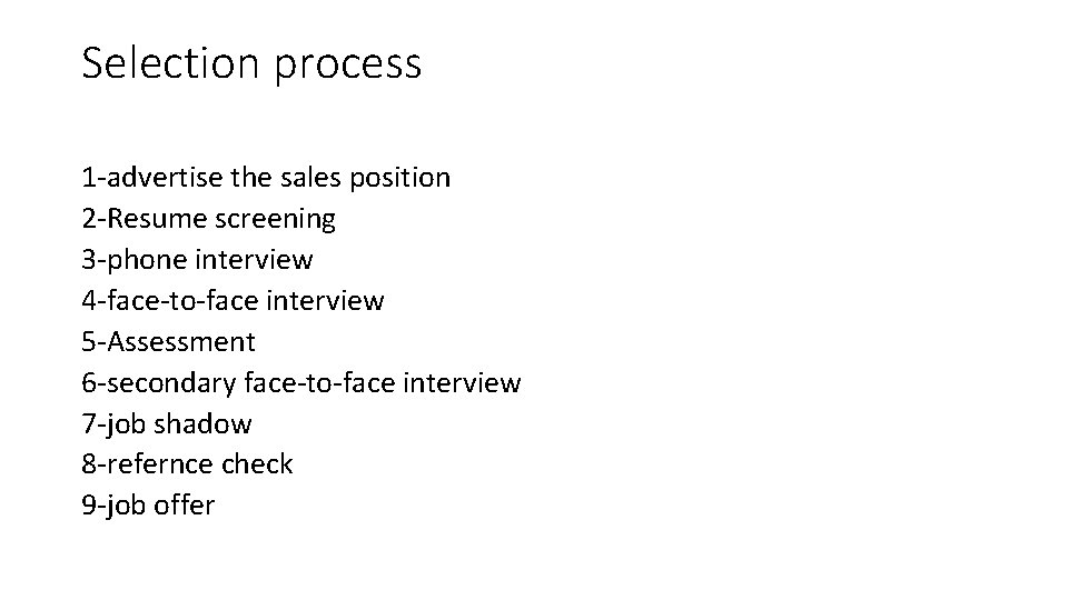 Selection process 1 -advertise the sales position 2 -Resume screening 3 -phone interview 4