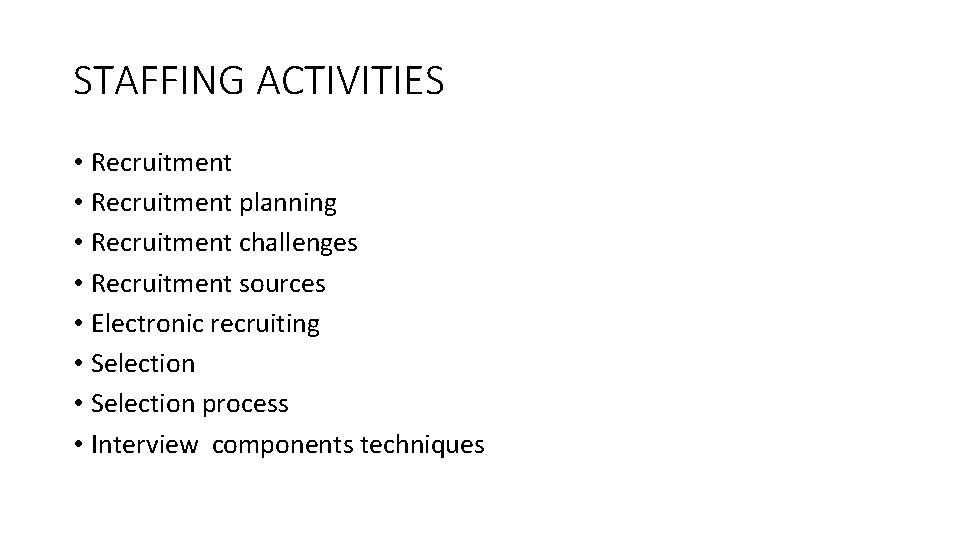 STAFFING ACTIVITIES • Recruitment planning • Recruitment challenges • Recruitment sources • Electronic recruiting