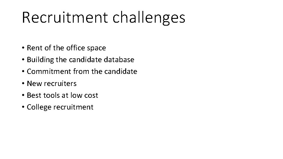 Recruitment challenges • Rent of the office space • Building the candidate database •