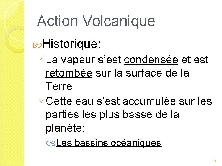 Action Volcanique Historique: ◦ La vapeur s’est condensée et est retombée sur la surface
