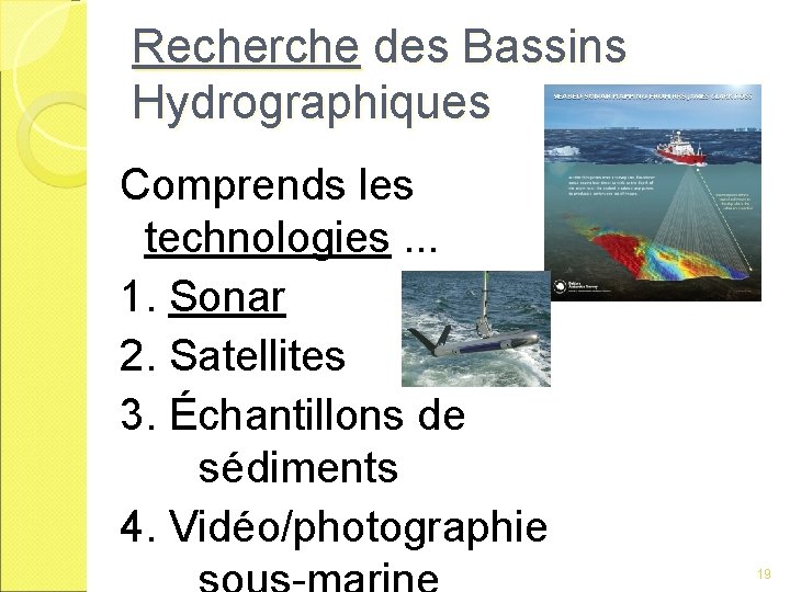 Recherche des Bassins Hydrographiques Comprends les technologies. . . 1. Sonar 2. Satellites 3.