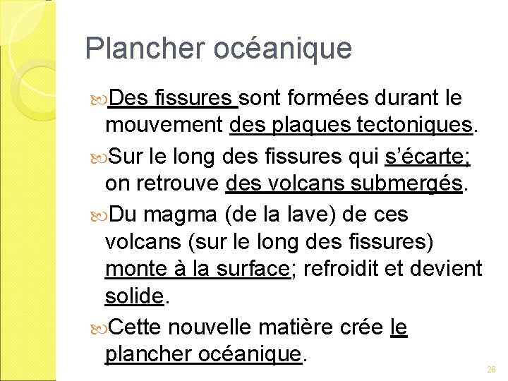 Plancher océanique Des fissures sont formées durant le mouvement des plaques tectoniques. Sur le