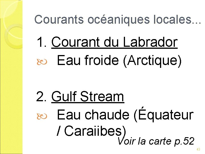Courants océaniques locales. . . 1. Courant du Labrador Eau froide (Arctique) 2. Gulf