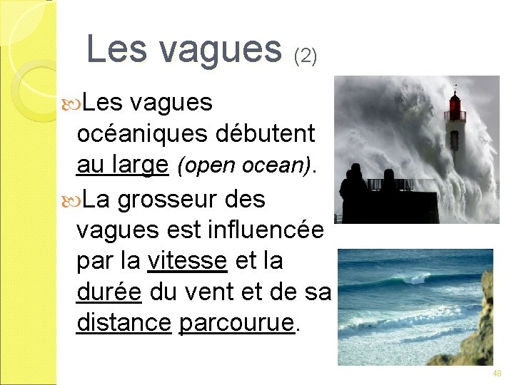 Les vagues (2) Les vagues océaniques débutent au large (open ocean). La grosseur des