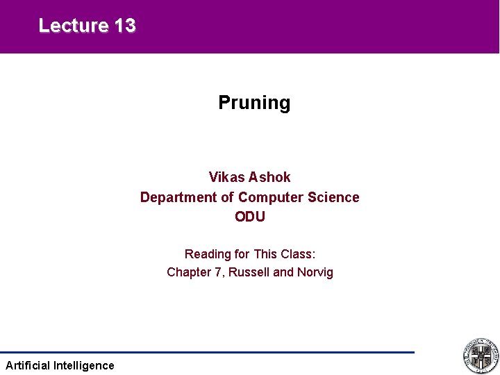 Lecture 13 Pruning Vikas Ashok Department of Computer Science ODU Reading for This Class: