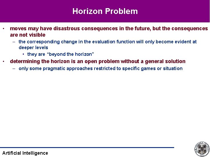Horizon Problem • moves may have disastrous consequences in the future, but the consequences