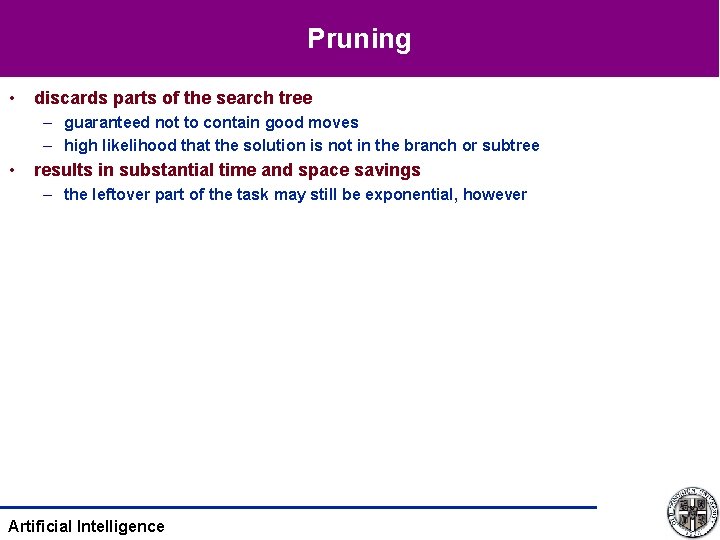 Pruning • discards parts of the search tree – guaranteed not to contain good