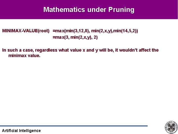 Mathematics under Pruning MINIMAX-VALUE(root) =max(min(3, 12, 8), min(2, x, y), min(14, 5, 2)) =max(3,