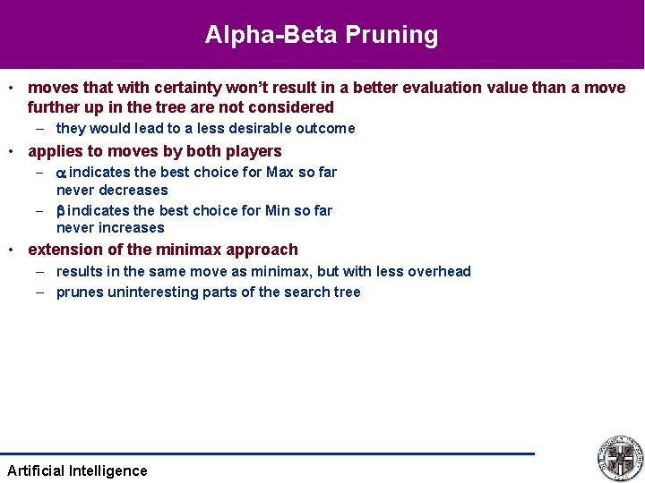 Alpha-Beta Pruning • moves that with certainty won’t result in a better evaluation value