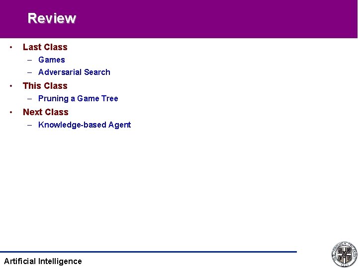 Review • Last Class – Games – Adversarial Search • This Class – Pruning