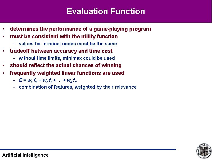 Evaluation Function • • determines the performance of a game-playing program must be consistent