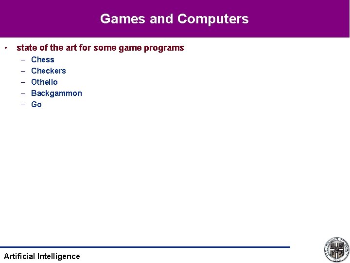 Games and Computers • state of the art for some game programs – –