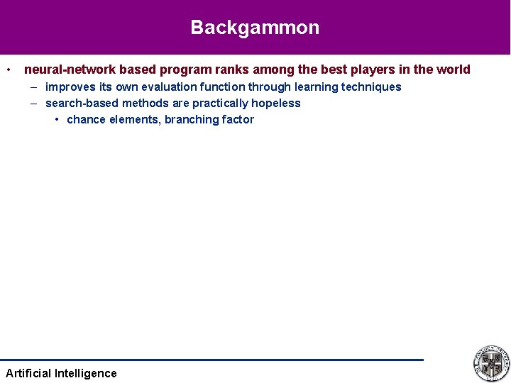 Backgammon • neural-network based program ranks among the best players in the world –