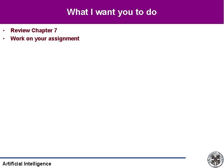 What I want you to do • • Review Chapter 7 Work on your