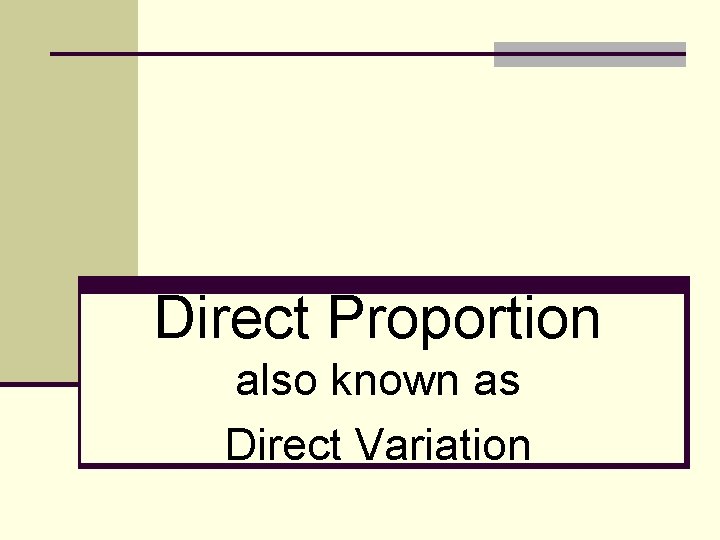 Direct Proportion also known as Direct Variation Direct Proportion also known as Direct Variation
