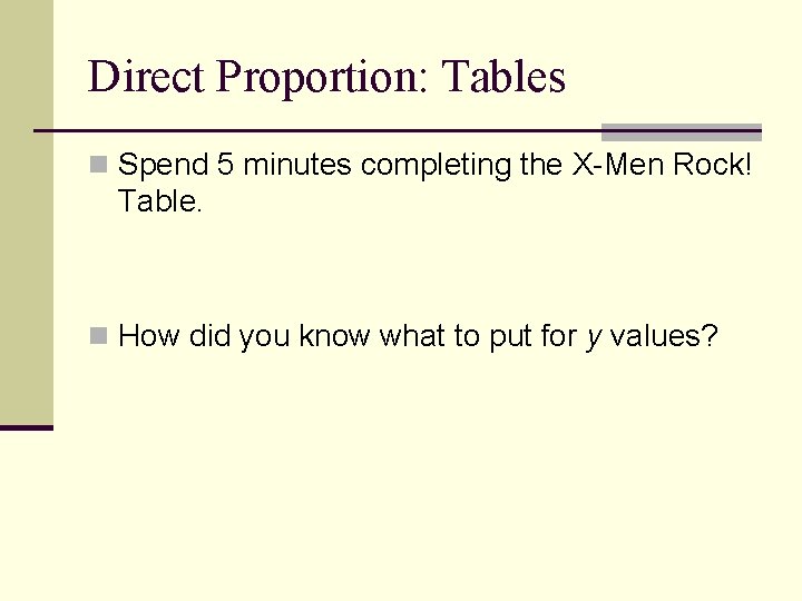 Direct Proportion: Tables n Spend 5 minutes completing the X-Men Rock! Table. n How Direct Proportion: Tables n Spend 5 minutes completing the X-Men Rock! Table. n How