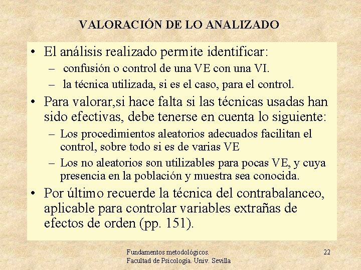 VALORACIÓN DE LO ANALIZADO • El análisis realizado permite identificar: – confusión o control