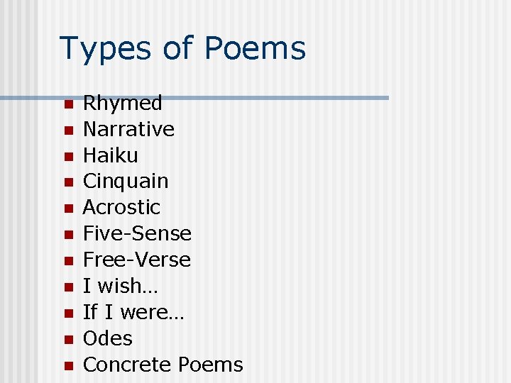 Types of Poems n n n Rhymed Narrative Haiku Cinquain Acrostic Five-Sense Free-Verse I