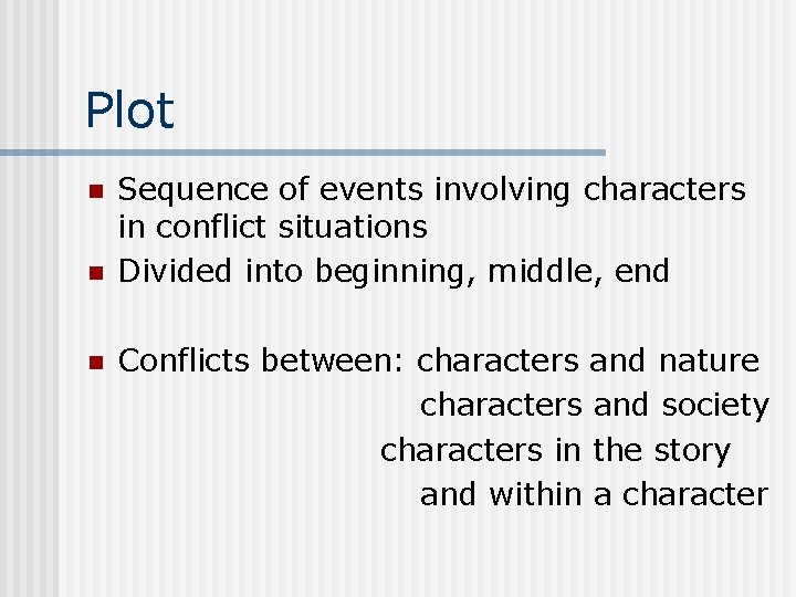 Plot n n n Sequence of events involving characters in conflict situations Divided into