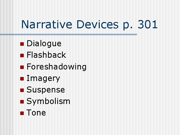 Narrative Devices p. 301 Dialogue n Flashback n Foreshadowing n Imagery n Suspense n