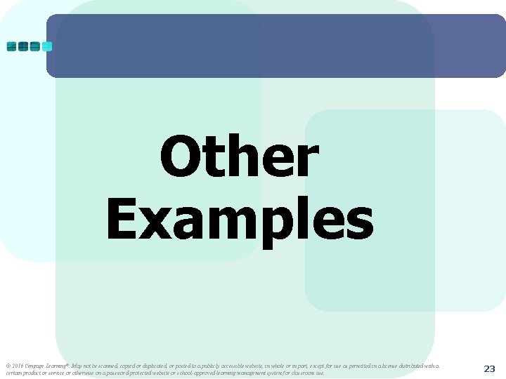 Other Examples © 2016 Cengage Learning®. May not be scanned, copied or duplicated, or
