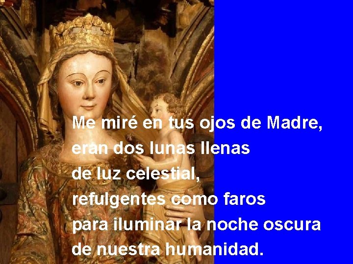 Me miré en tus ojos de Madre, eran dos lunas llenas de luz celestial,