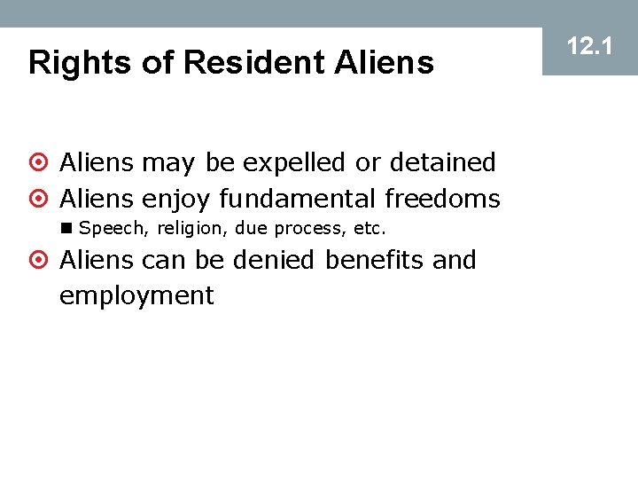 Rights of Resident Aliens ¤ Aliens may be expelled or detained ¤ Aliens enjoy