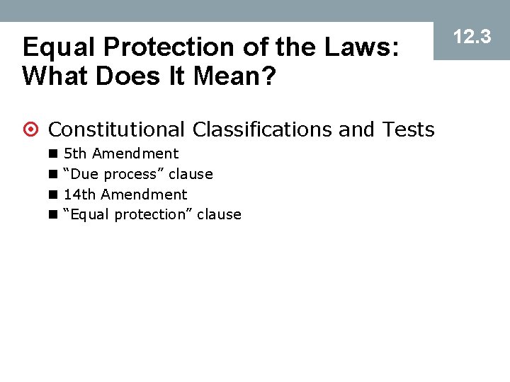 Equal Protection of the Laws: What Does It Mean? ¤ Constitutional Classifications and Tests