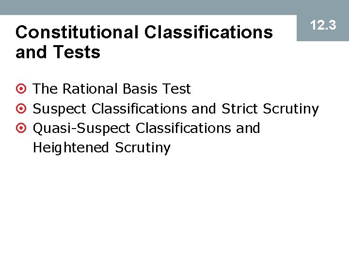 Constitutional Classifications and Tests 12. 3 ¤ The Rational Basis Test ¤ Suspect Classifications