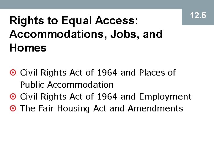 Rights to Equal Access: Accommodations, Jobs, and Homes 12. 5 ¤ Civil Rights Act