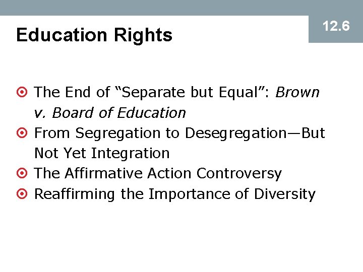 Education Rights 12. 6 ¤ The End of “Separate but Equal”: Brown v. Board