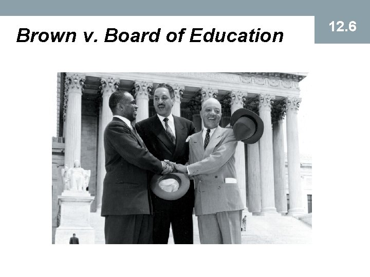 Brown v. Board of Education 12. 6 