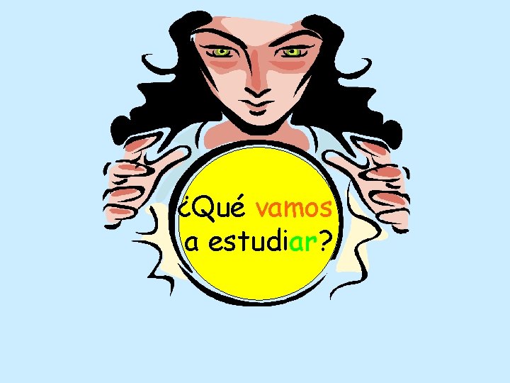 ¿Qué vamos a estudiar? 