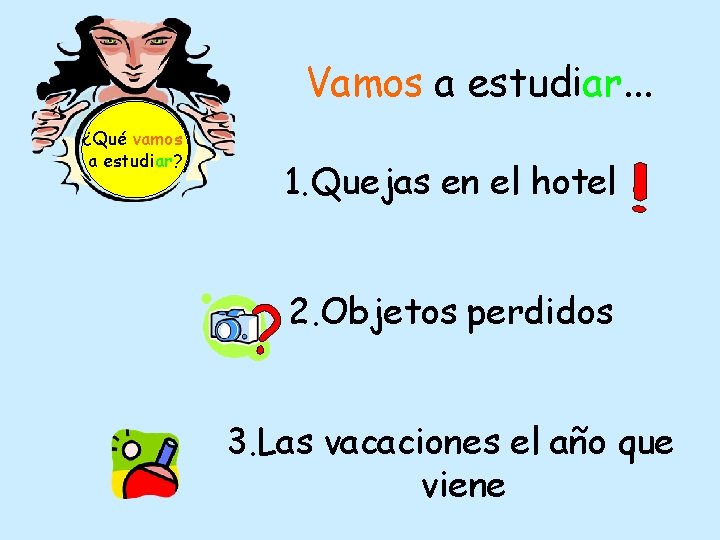 Vamos a estudiar. . . ¿Qué vamos a estudiar? 1. Quejas en el hotel