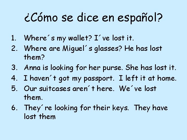 ¿Cómo se dice en español? 1. Where´s my wallet? I´ve lost it. 2. Where