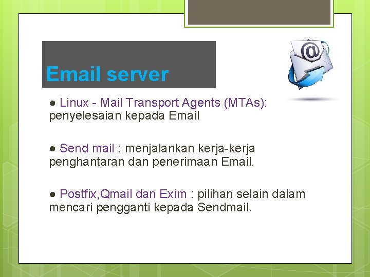 Email server ● Linux - Mail Transport Agents (MTAs): penyelesaian kepada Email ● Send