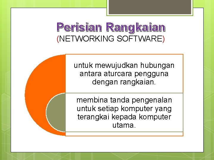 Perisian Rangkaian (NETWORKING SOFTWARE) untuk mewujudkan hubungan antara aturcara pengguna dengan rangkaian. membina tanda