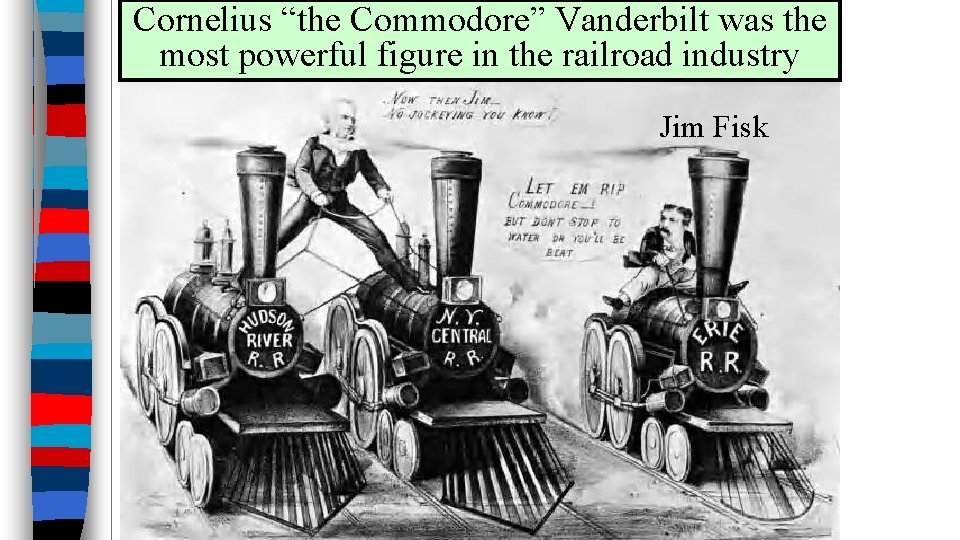 Cornelius “the Commodore” Vanderbilt was the most powerful figure in the railroad industry Jim
