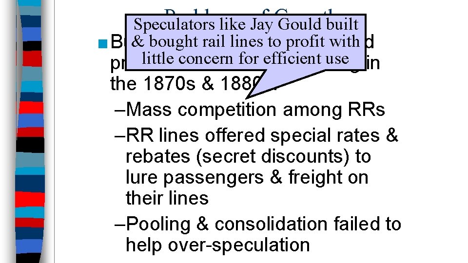 Problems of Growth Speculators like Jay Gould built & bought rail lines to profit