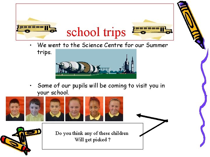 school trips • We went to the Science Centre for our Summer trips. •