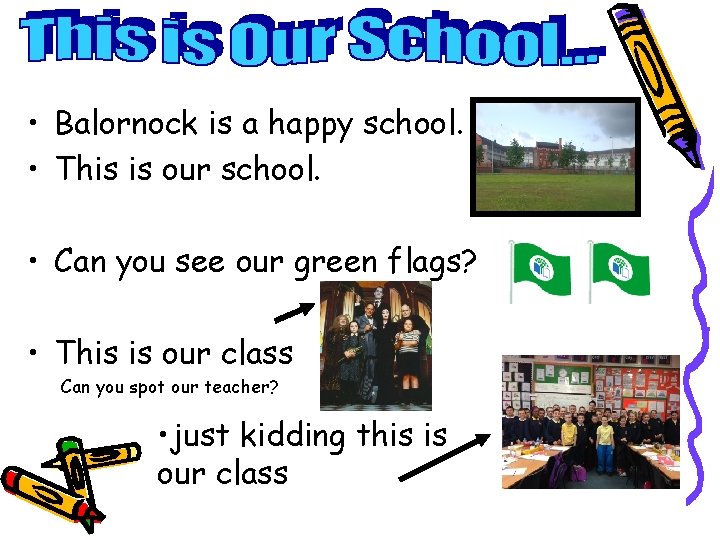  • Balornock is a happy school. • This is our school. • Can