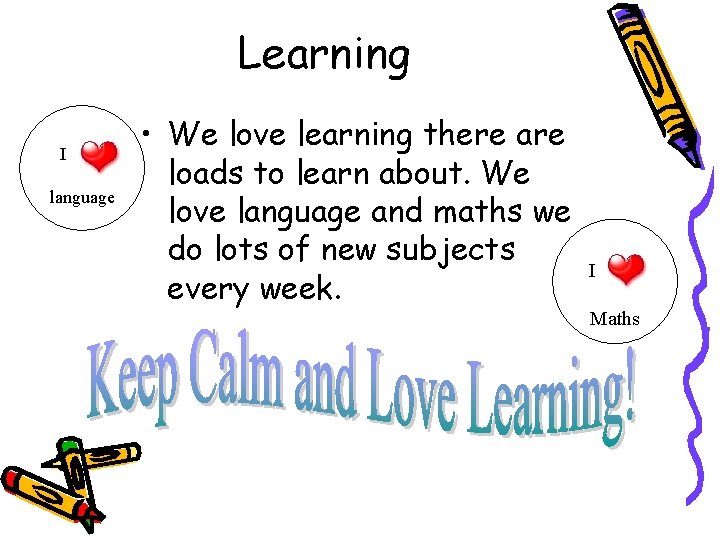 Learning I language • We love learning there are loads to learn about. We