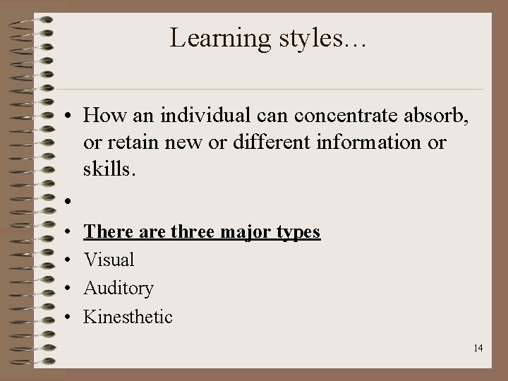 Learning styles… • How an individual can concentrate absorb, or retain new or different