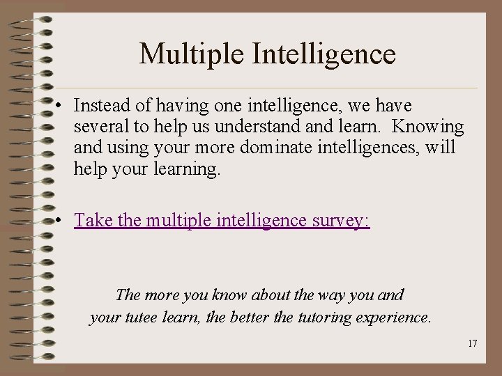 Multiple Intelligence • Instead of having one intelligence, we have several to help us