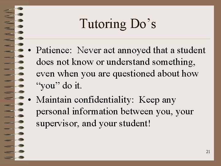 Tutoring Do’s • Patience: Never act annoyed that a student does not know or