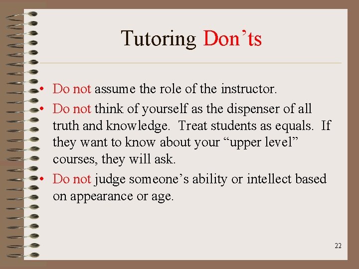 Tutoring Don’ts • Do not assume the role of the instructor. • Do not