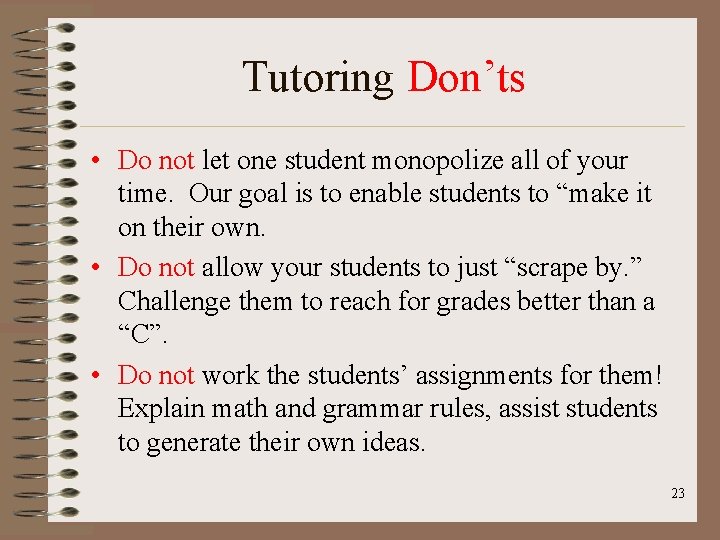 Tutoring Don’ts • Do not let one student monopolize all of your time. Our