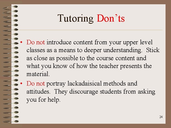 Tutoring Don’ts • Do not introduce content from your upper level classes as a