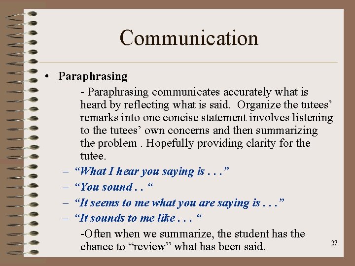 Communication • Paraphrasing - Paraphrasing communicates accurately what is heard by reflecting what is