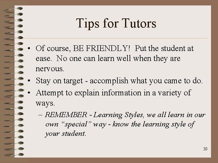 Tips for Tutors • Of course, BE FRIENDLY! Put the student at ease. No